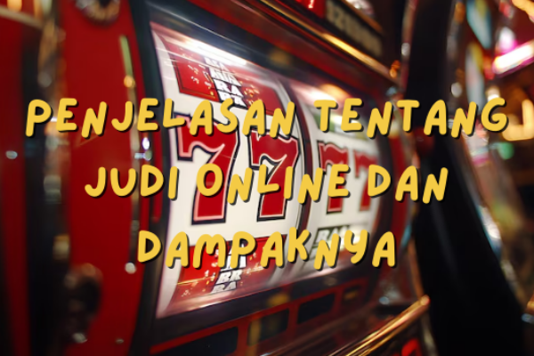 penjelasan tentang judi online dan dampaknya