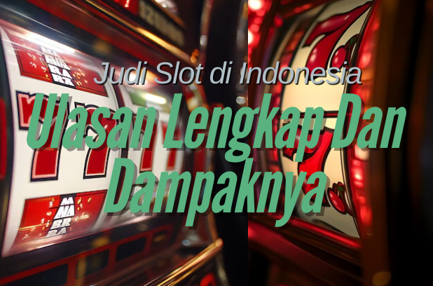 Judi Slot di Indonesia Ulasan Lengkap Dan Dampaknya