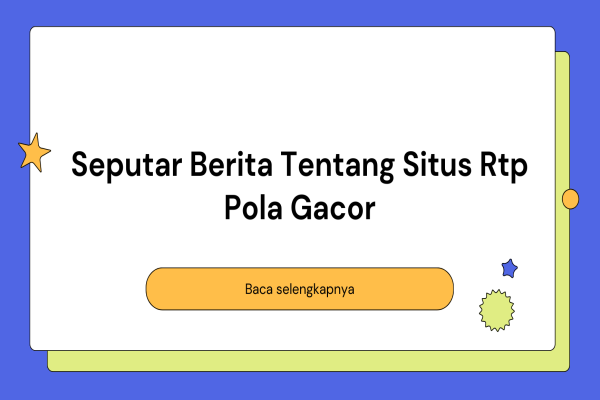 Seputar Berita Tentang Situs Rtp Pola Gacor